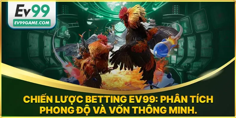 Chiến lược khi tham gia đá gà EV99
