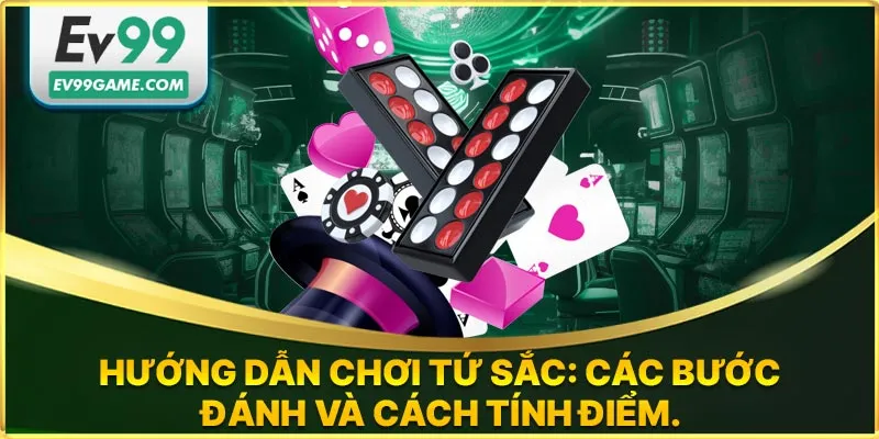 Hướng dẫn cơ bản khi chơi tứ sắc