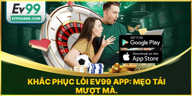 Khắc phục các lỗi khi tải app EV99