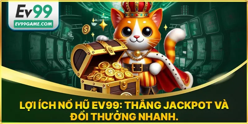 Lợi ích nổ hũ đổi thưởng tại EV99