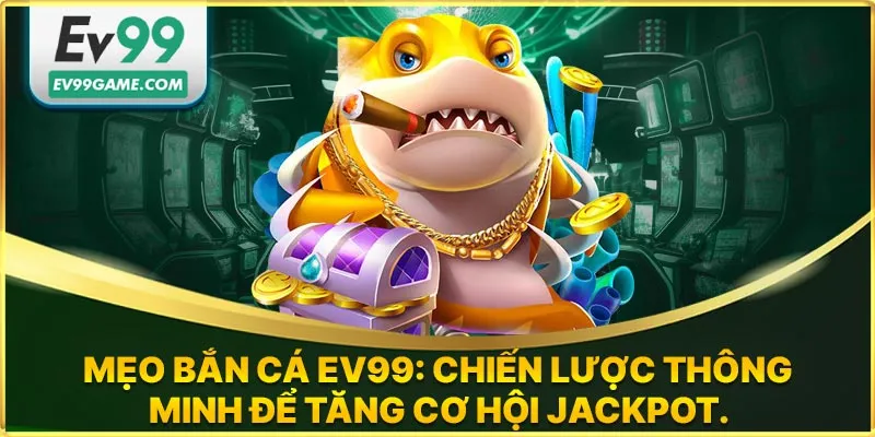 Một số mẹo khi tham gia bắn cá online tại EV99