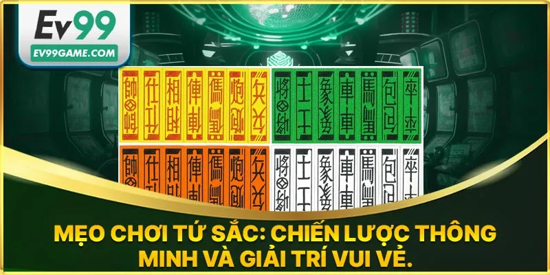 Mẹo chơi tứ sắc hiệu quả