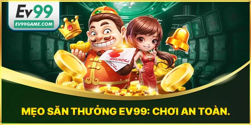 Mẹo săn thưởng nổ hũ EV99