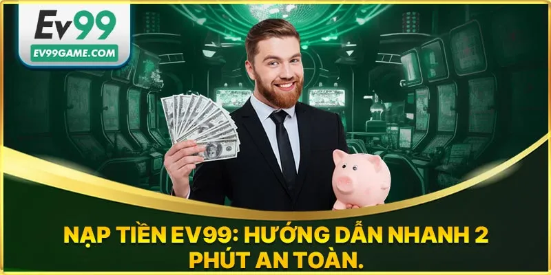 Nạp tiền EV99 an toàn