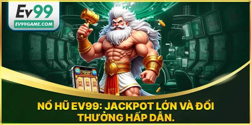 Giao diện nổ hũ đổi thưởng EV99