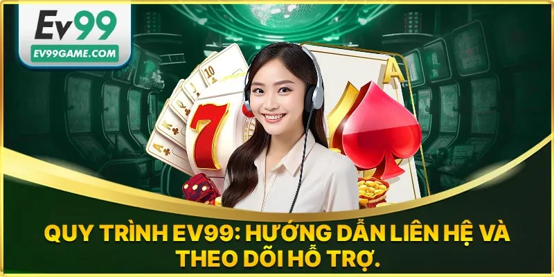 Quy trình hỗ trợ EV99