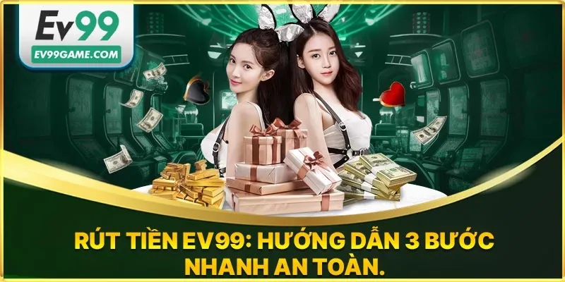 Hướng dẫn rút tiền EV99 trong 3 bước