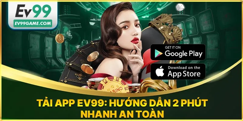 Hướng dẫn tải app EV99 an toàn